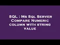 SQL Ms Sql Server Compare Numeric column with string value