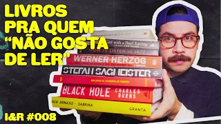 Indicando livros pra quem NÃO GOSTA DE LER | I&R #008