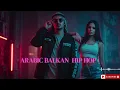 Best Arabic Balkan Hip Hop 2025 | Trap x Rap International Vibes 🔥