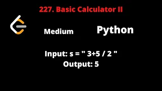 LEETCODE 227 BASIC CALCULATOR II PYTHON