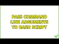 Unix Linux Pass command line arguments to bash script 3 Solutions