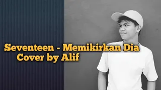 Download Seventeen - Memikirkan dia Cover by Alif MP3