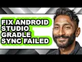 How to Fix Android Studio Gradle Sync Failed - Full Guide