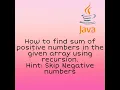 How to find Sum of Positive numbers in a given array using Recursion