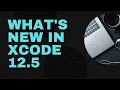 What s new in Xcode 12 5