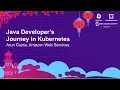 Java Developer s Journey in Kubernetes - Arun Gupta Amazon Web Services