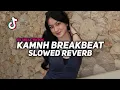 Download Lagu DJ KAMNH BREAKBEAT SLOWED REVERB VIRAL TIKTOK TERBARU 2025!!!