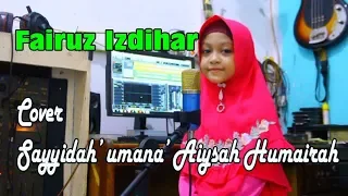Download Sayyidah' Umana' Aisyah Humairah cover by Fairuz Izdihar MP3