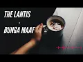 Download Lagu The lantis-bunga maaf |HQ audio