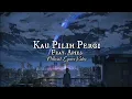 Download Lagu Kau Pilih Pergi ft. Apies (Official Lyrics Video)