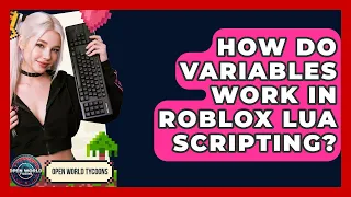 How Do Variables Work In Roblox Lua Scripting - Open World Tycoons
