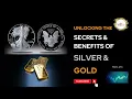 Silver And Gold - Unlocking The Secrets and Benefits Part 1 of 3