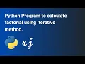 Python Program to calculate factorial using iterative method