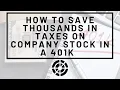 How to Save Thousands in Taxes on Company Stock in a 401k