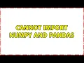 Cannot import Numpy and Pandas