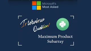 Microsoft Interview Question with Solution Maximum Product Subarray Leetcode Solution in Python