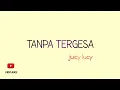 Download Lagu TANPA TERGESA LIRIK LAGU JUICY LUCY