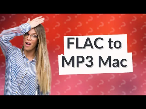 Download MP3 How to convert FLAC to MP3 Mac?