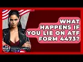 What Happens If You Lie On ATF Form 4473 - The Right Politics
