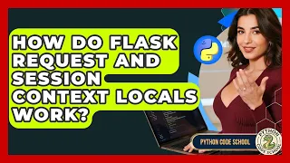 How Do Flask Request And Session Context Locals Work - Python Code School
