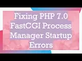 Fixing PHP 7 0 FastCGI Process Manager Startup Errors