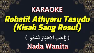 rohatil athyaru tasydu kisah sang rosul karaoke nada wantia cewek