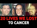 20 Lives We Lost To Cancer Recently
