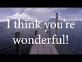 I Think You're Wonderful ( For Nicole )