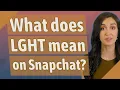 What does LGHT mean on Snapchat