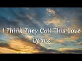 Elliot James Reay - I Think They Call This Love (Lyrics)