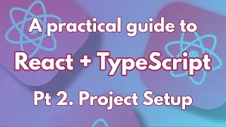 A practical guide to React TypeScript Pt 2 Project Setup