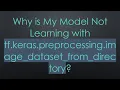 Why is My Model Not Learning with tf keras preprocessing image - dataset