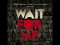 Wait for Me