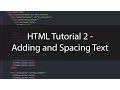 HTML Tutorial 2 - Adding and Spacing Text