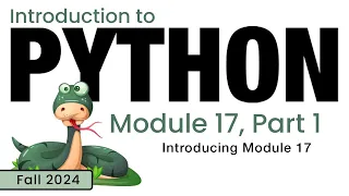 Python Fall 2024 Module 17-1 Introduction to Module 17
