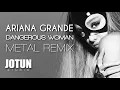 Download Lagu Ariana Grande - Dangerous Woman (Metal remix)