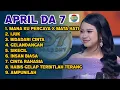 Lagu APRIL DA 7 FULL ALBUM ‼️ mata hati x mana kupercaya - bidadari cinta - ijuk - jera