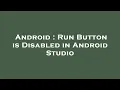 Android Run Button is Disabled in Android Studio