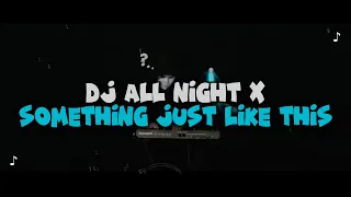 DJ ALL NIGHT X SOMETHING JUST LIKE THIS FULL BASS VIRAL TIKTOK TERBARU 2026