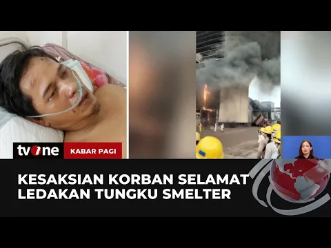 Cerita Salah Satu Korban Selamat Detik-detik Tungku Smelter Meledak
