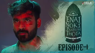 enai noki paayum thota episode 1 dhanush megha akash gvm vels