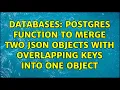 Databases Postgres function to merge two json objects with overlapping keys into one object