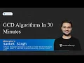 GCD Algorithms In 30 Minutes Sanket Singh