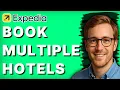 How to Book Multiple Hotels on Expedia 2026 Full Guide