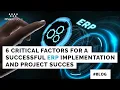 Key Factors for Successful ERP Implementation 6 Critical ERP Project Success Factors ERP Software