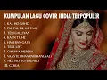Download Lagu Kumpulan Lagu India || Kumpulan Lagu India Cover Terbaru