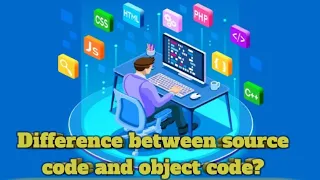 Difference between source code and object code