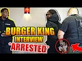 SPAZZING OUT DURING BURGER KING JOB INTERVIEW GOT ARRESTED