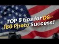 5 Tips to Master the DS-160 Photo Upload