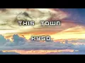 Kygo - This Town ft  Sasha Sloan [1 Hour] Version